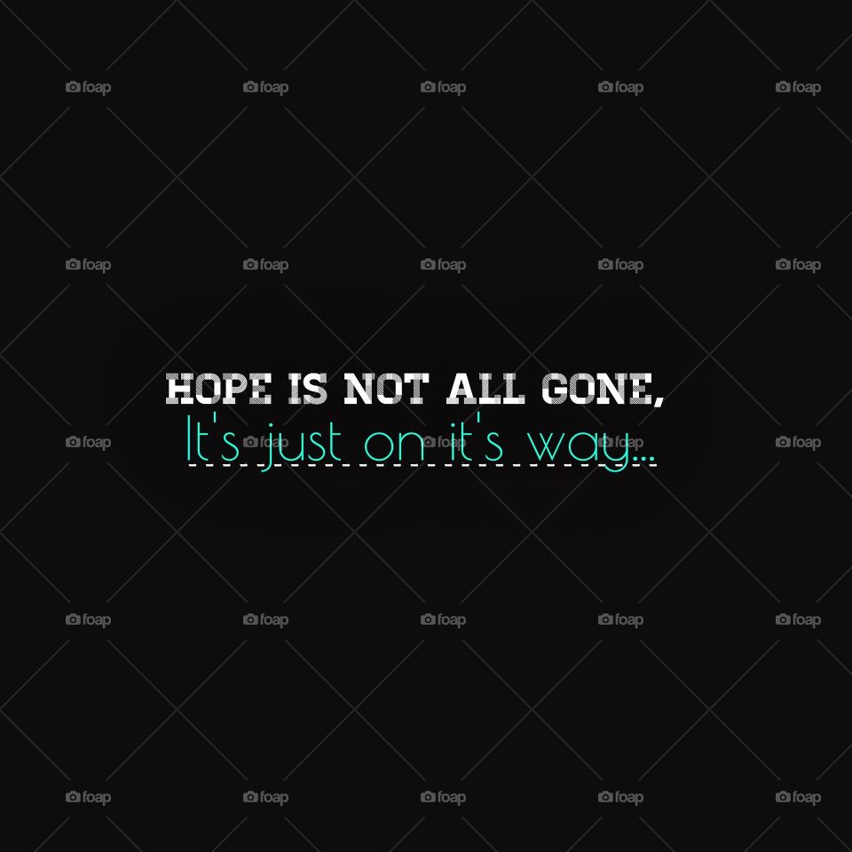 Hope is not all gone. Motivational Quote.