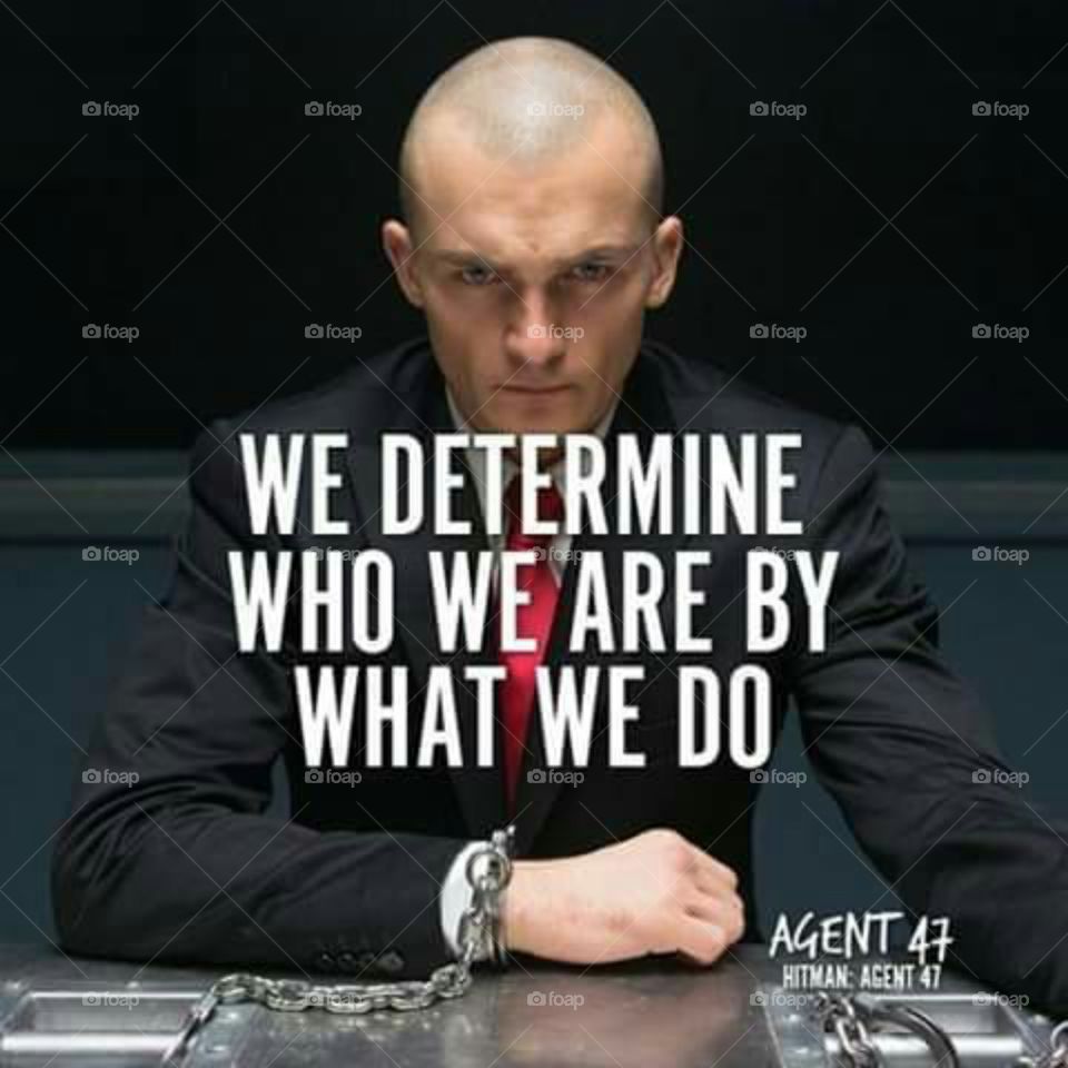 WE DETERMINE WHO WE ARE BY WHAT WE DO