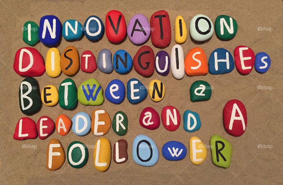 Innovation distinguishes between a leader and a follower 