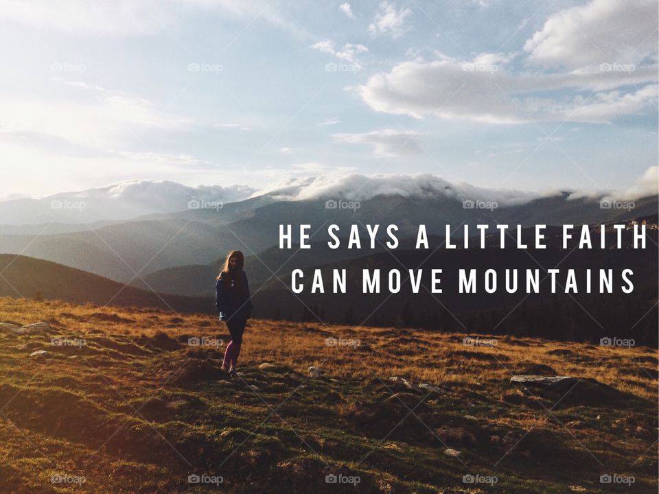  “Truly I tell you, if you have faith as small as a mustard seed, you can say to this mountain, ‘Move from here to there,’ and it will move. Nothing will be impossible for you.” (Matthew 17:20)