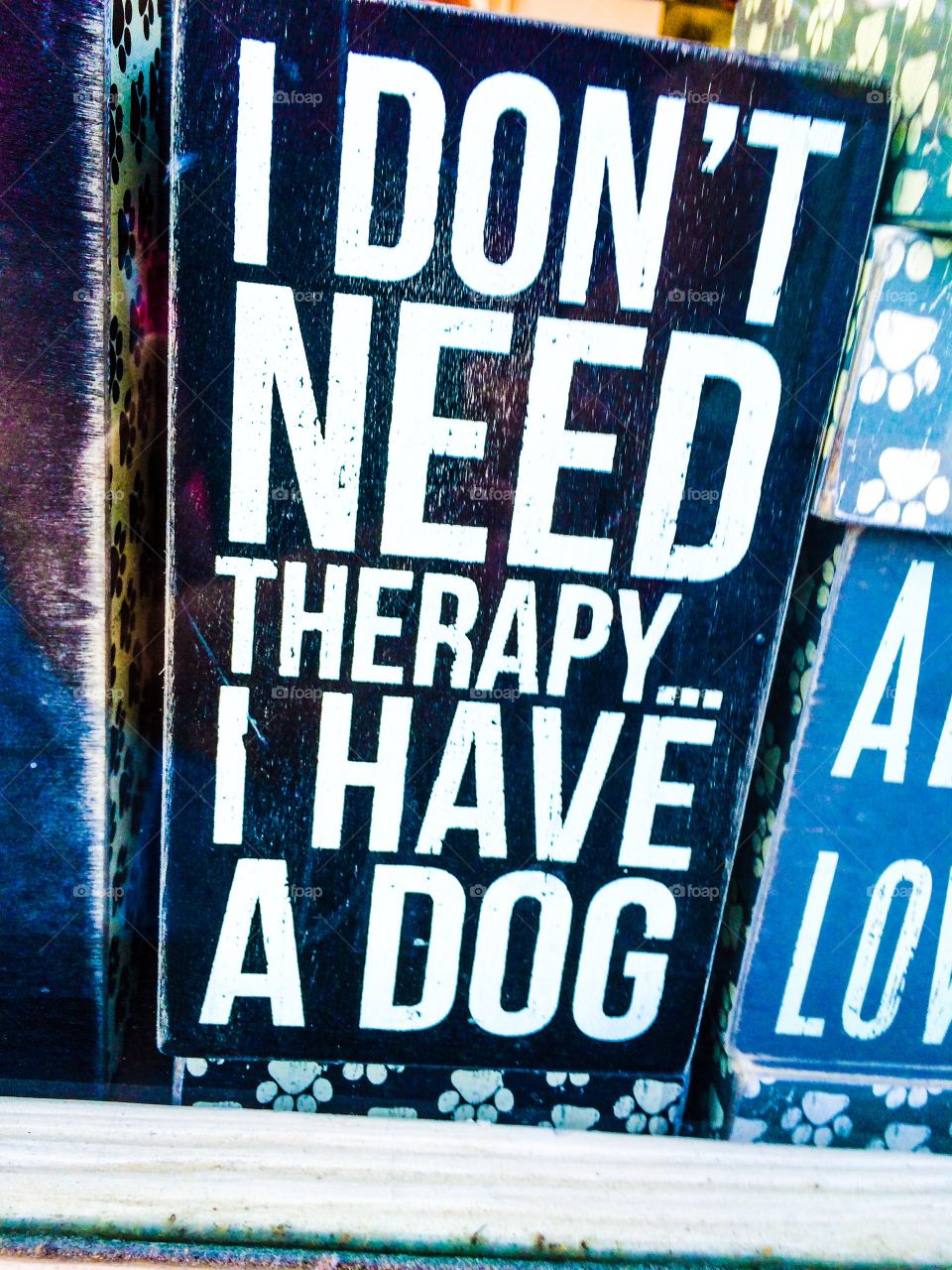 I don't need therapy, I have a dog.. I don't need therapy, did I mention I have a dog.