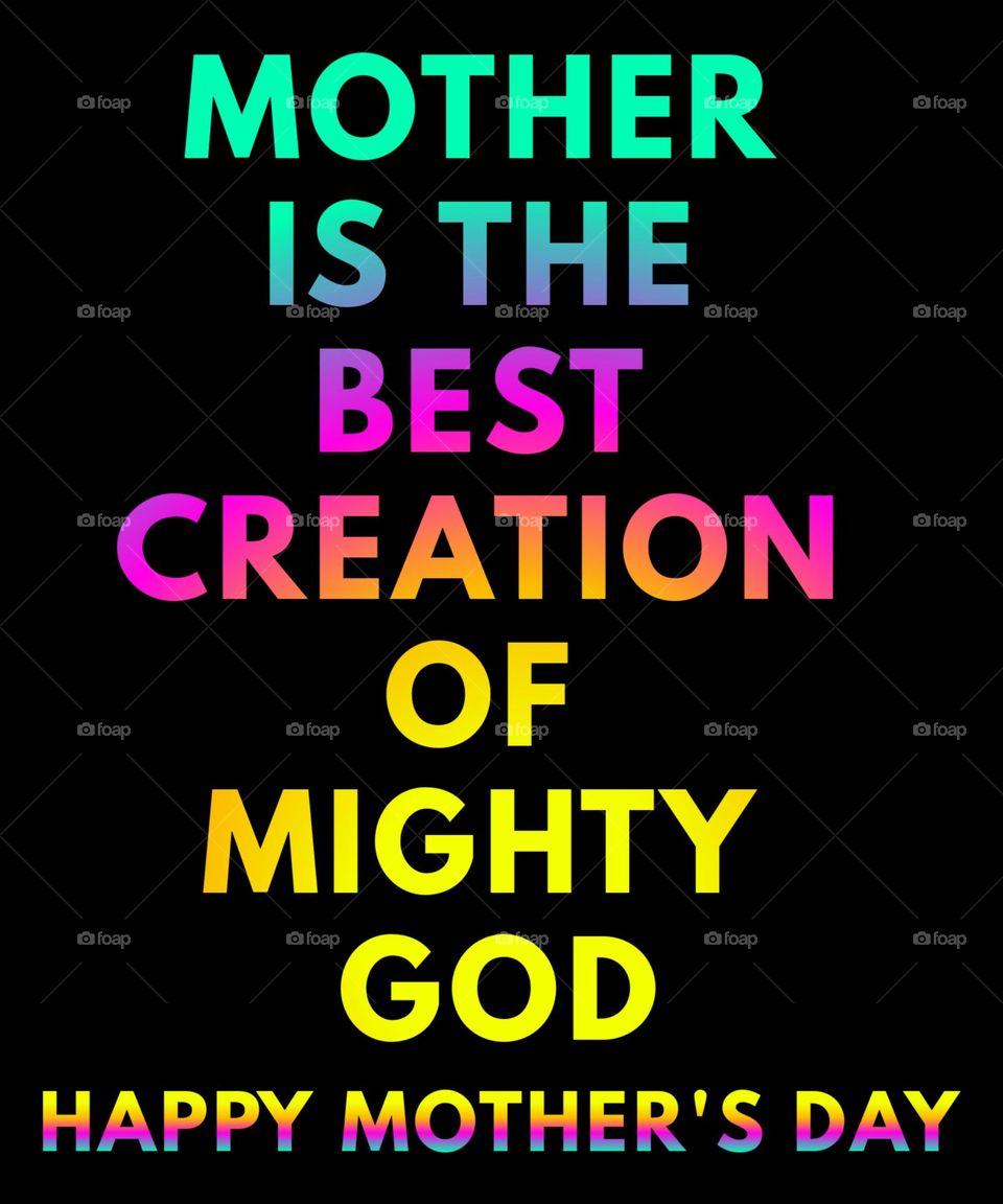 Mother's Day Wishes. Mother is the best creation of mighty God. Happy Mother's Day.