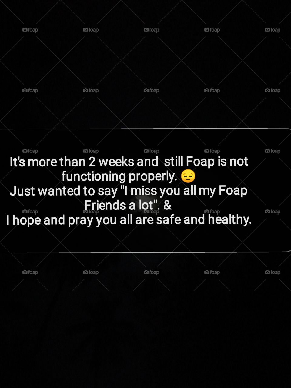 It's more than 2 weeks and still Foap is not functioning properly. π
Just wanted to say "I miss you all my Foap Friends a lot". &
I hope and pray you all are safe and healthy.