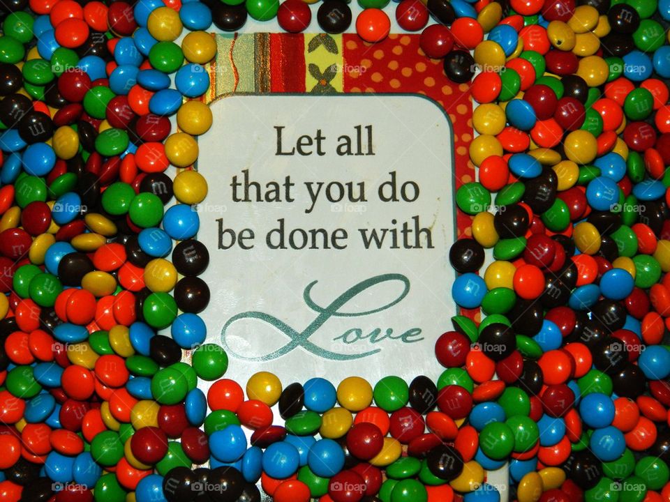 Let all that you do be done with Love