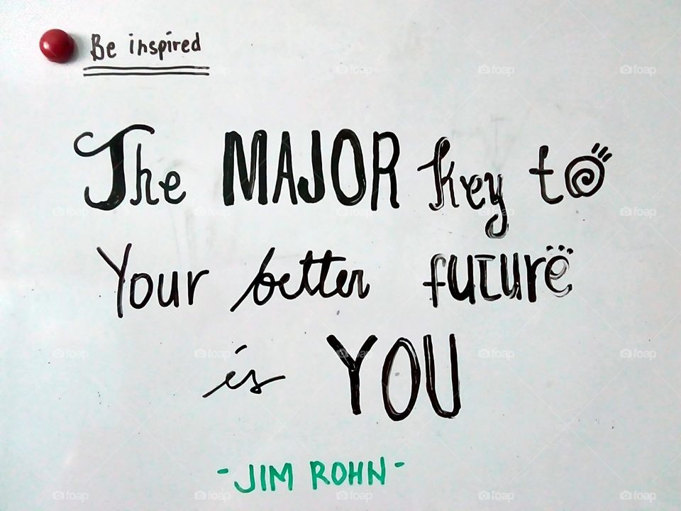 The MAJOR key to your better future is You -Jim Rohn- hand written