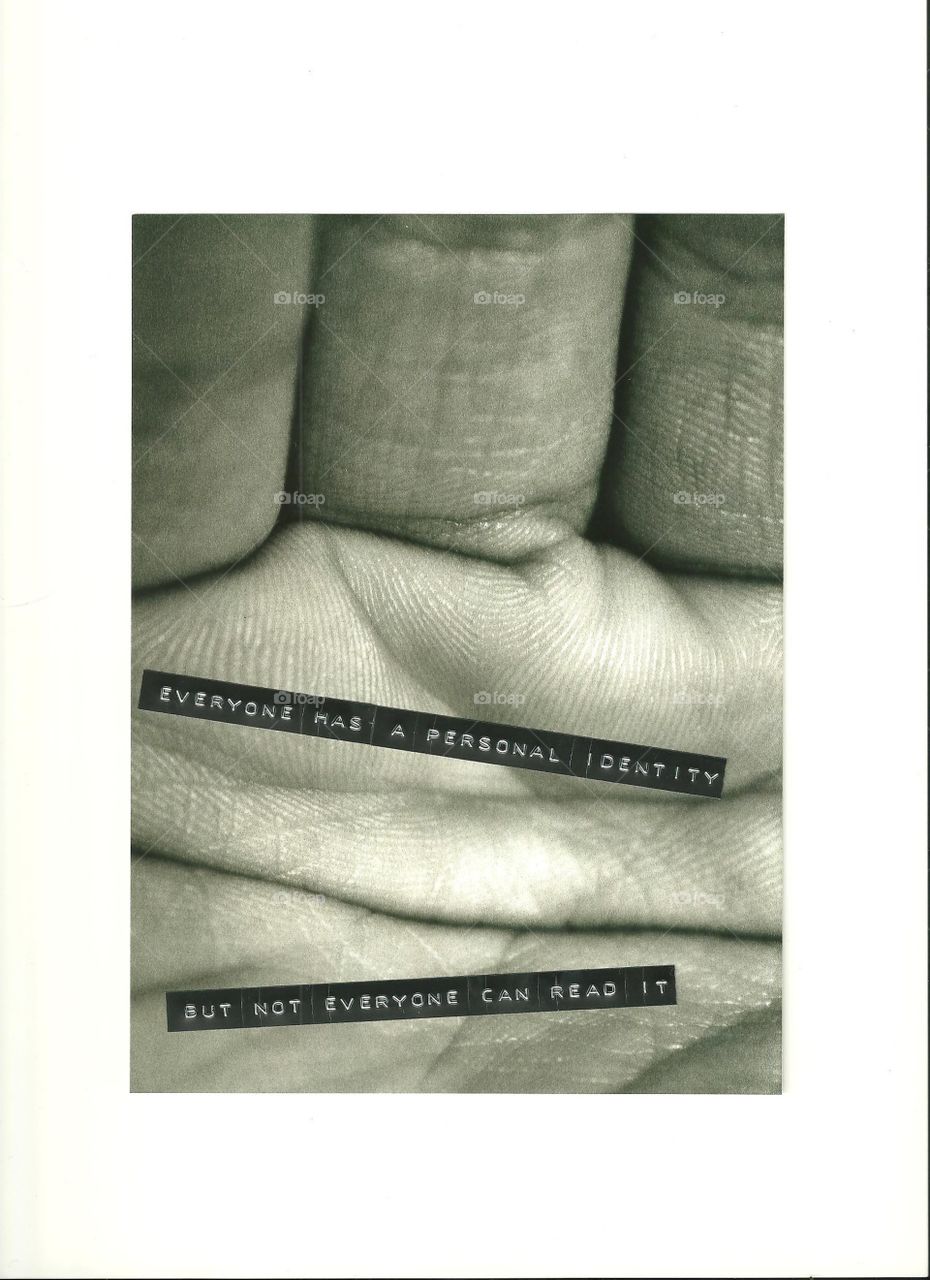 Everyone has an identity . 'Everyone has a personal identity, but not everyone can read it' 